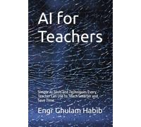 AI for Teachers: Simple AI Tools and Techniques Every Teacher Can Use to Teach Smarter and Save Time