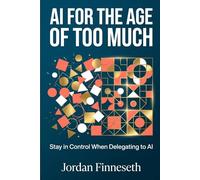 AI for the Age of Too Much: Stay in Control When Delegating to AI