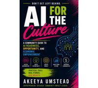 AI for the Culture: Don't Get Left Behind: A Community Guide to AI Readiness, Opportunity, and Economic Empowerment