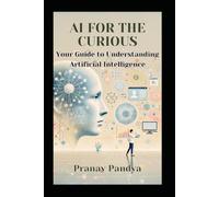AI for the Curious: Your Guide to Understanding Artificial Intelligence