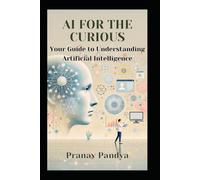 AI for the Curious: Your Guide to Understanding Artificial Intelligence
