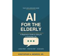 Ai for the Elderly: A Plain-Language Beginner's Guide to Using AI in Everyday Life