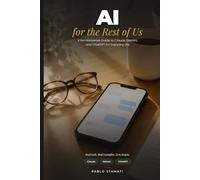AI for the Rest of Us: A No-Nonsense Guide to Claude, Gemini, and ChatGPT for Everyday Life