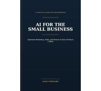 AI for the Small Business: Automate Marketing, Sales, and Service to Save 20 Hours a W I Series)
