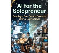 AI for the Solopreneur: Running a One-Person Business With a Team of Bots