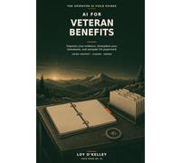 AI for Veteran Benefits: How Veterans Use ChatGPT, Claude, and Gemini to Organize Evidence, Strengthen Personal Statements, Prepare CRSC Packets, and ... Confidence (The Operator AI Field Guides)