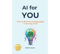 AI for YOU: How to Become Irreplaceable in the Age of AI