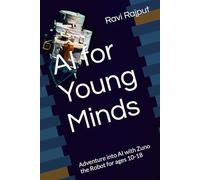 AI for Young Minds: Adventure into AI with Zuno the Robot for ages 10-18