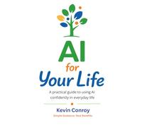 AI For Your Life: A Practical guide to using AI in everyday life.