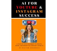 AI for YouTube & Instagram Success: A Step-by-Step Roadmap to Create, Grow, and Monetize Content Using AI