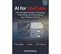 AI for YouTube: The Complete Guide to Growing, Optimizing, and Monetizing Your Channel with AI