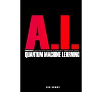 AI Foundations Of Quantum Machine Learning: Easy To Read Guide Introducing the Foundations of Quantum Machine Learning