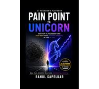 AI FOUNDER'S PLAYBOOK PAIN POINT TO UNICORN: How Top 1% Founders Turn User Pain into Unicorn Growth in the AI Era