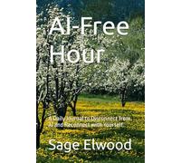 AI-Free Hour: A Daily Journal to Disconnect from AI and Reconnect with Yourself