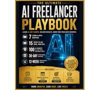 AI Freelancer Productivity Workbook: Your Step-by-Step Guide to Using AI as a Freelancer - From Finding Clients to Scaling Your Business