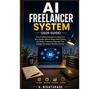 AI FREELANCER SYSTEM (2026 Guide): How Ordinary People Are Using AI to Win Clients, Deliver Better Work Faster, and Build a Freelance Business That ... Income: 15 (The Problem Solver Series)