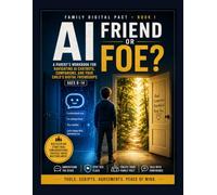 AI Friend or Foe?: A Parent's Workbook for Navigating AI Chatbots, Companions, and Your Child's Digital Friendships (Ages 8-14) (Family Digital Pact)