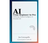 AI from Beginner to Pro: Embracing Artificial Intelligence in Everyday Life