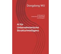 AI für Unternehmerische Strukturintelligenz: Künstliche Intelligenz im Unternehmeralltag Strategisch und Praktisch anwenden