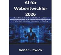AI für Webentwickler 2026: Der vollständige Leitfaden zum Erstellen KI-gestützter Webanwendungen mit LLMs, KI-Agenten, Prompt Engineering, RAG, APIs, Full-Stack-Entwicklung und moderner Bereitstellung