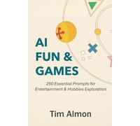 AI Fun & Games: 250 Essential Prompts for Entertainment & Hobbies Exploration (Part of AI Catalyst Series) (The AI Catalyst)