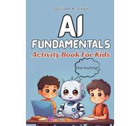 AI Fundamentals Activity Book For Kids: A workbook focused on learning and understanding Artificial Intelligence basics with tools and teaching technology to kids