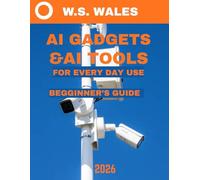 AI Gadgets & AI Tools for Everyday Use Beginner’s Guide (Full Color): AI Made Simple: The Ultimate Beginner’s Guide to Everyday AI Gadgets & Tools