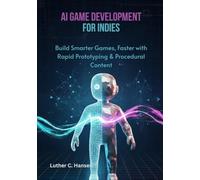 AI Game Development for Indies: Build Smarter Games, Faster with Rapid Prototyping & Procedural Content