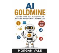 AI Goldmine:How to Make Real Money Online with the World’s Most Powerful AIs: Discover Proven Systems Using ChatGPT, Sora, MidJourney & More to Build ... 2D & 3D Graphics for Modern Game Development)