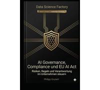 AI Governance, Compliance und EU AI Act: Risiken, Regeln und Verantwortung steuern (Data Science Factory)