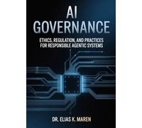 AI GOVERNANCE: Ethics, Regulation, and Practices for Responsible Agentic Systems (Intelligent Agent Systems)