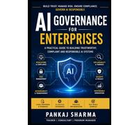 AI Governance for Enterprises:: Designing Trust, Managing Risk, and Ensuring Compliance in Intelligent Systems
