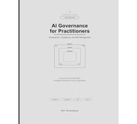 AI Governance for Practitioners: Risk Classification, Policy Development, Vendor Assessment, Human Oversight, and Audit Readiness (AI for Everyone)