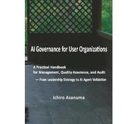 AI Governance for User Organizations: A Practical Handbook for Management, Quality Assurance, and Audit - From Leadership Strategy to AI Agent Validation