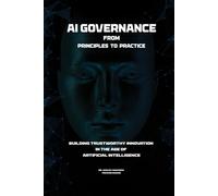 AI Governance: From Principles to Practice: Building Trustworthy Innovation in the Age of Artificial Intelligence