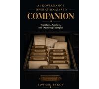 AI Governance Operationalized Companion: Templates, Artifacts, and Operating Examples (Applications of Organizational Dynamics)