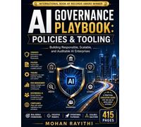 AI Governance Playbook: Policies & Tooling: Building Responsible, Scalable, and Auditable AI Enterprises