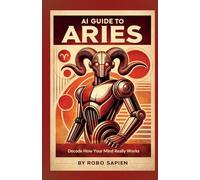 AI Guide to Aries: Decode How Your Mind Really Works (The Zodiac Personality Code)
