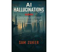 AI Hallucinations 3RD Edition: WARNING - a fascinating journey into the digital realm, where algorithms dance with imagination, and pixels weave dreams.