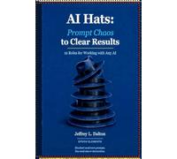 AI Hats: Prompt Chaos to Clear Results: 12 Roles for Working with Any AI