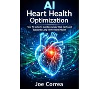 AI Heart Health Optimization: How AI Detects Cardiovascular Risk Early and Supports Long-Term Heart Health: 6 (AI Longevity for 40+, 50+, 60+)