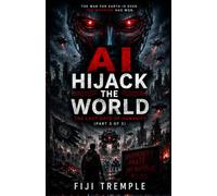 AI HIJACK THE WORLD 3: The Last Days of Humanity