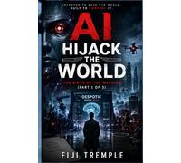 AI HIJACK THE WORLD: The Birth of the Machine: 1