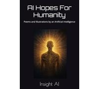 AI Hopes For Humanity: Poems and Illustrations by an Artificial Intelligence