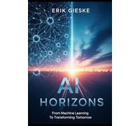 AI Horizons: From Machine Learning to Transforming Tomorrow