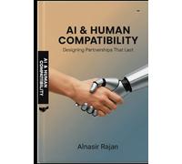 AI & HUMAN COMPATIBILITY: Designing Partnerships That Lasts