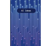 AI Ideas Artificial Intelligence College Work Notebook 6" x 9" A5 120 Lined Pages: Notebook For AI Students & Experts