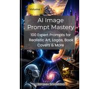 AI Image Prompt Mastery: 100 Expert Prompts for Realistic Art, Logos, Book Covers & More
