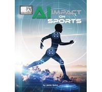Ai Impact on Sports (21st Century Skills Innovation Library: the Ai Revolution)