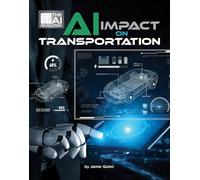 Ai Impact on Transportation (21st Century Skills Innovation Library: the Ai Revolution)